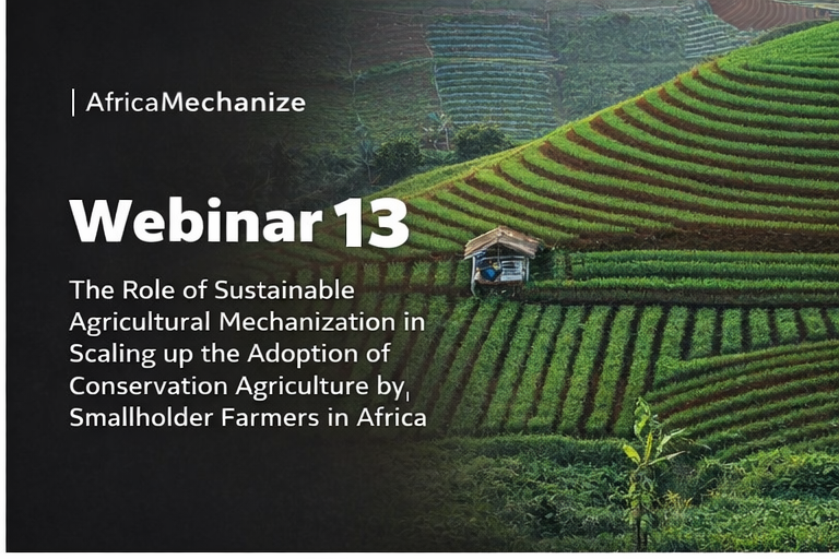 Webinar 13: The Role of Sustainable Agricultural Mechanization in Scaling up the Adoption of Conservation Agriculture by Smallholder Farmers in Africa